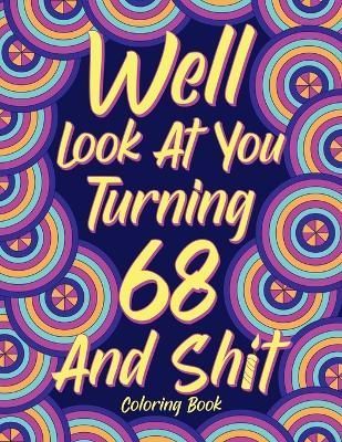 Well Look at You Turning 68 and Shit By Online Store 9781387385669