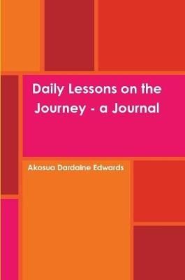 Daily Lessons on the Journey - a Journal By Dardaine Edwards