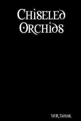 Chiseled Orchids By W.R. Taylor 9781387396733 (Paperback)