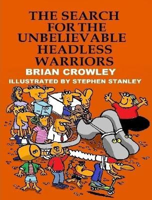 Search for the Unbelievable Headless Warriors By Crowley 9781387401871