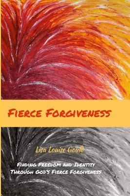 Fierce Forgiveness By Gould 9781387433100 (Paperback)