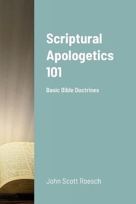 Scriptural Apologetics 101 By Roesch 9781387452132 (Paperback)