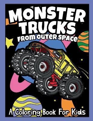 Monster Trucks From Outer Space By Maloney 9781387463541 (Paperback)