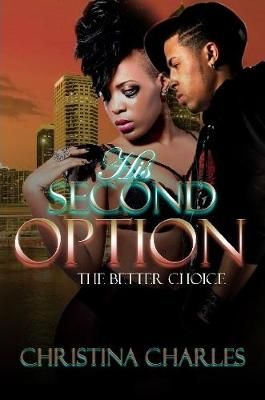 His Second Option(The Better Choice) By Charles 9781387481620
