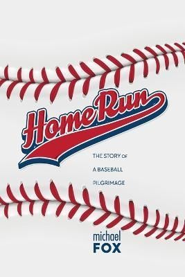 Home Run The Story of a Baseball Pilgrimage By Fox 9781387484799