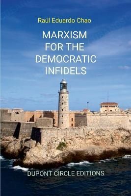 Marxism for the Democratic Infidels By Raul Chao 9781387496112