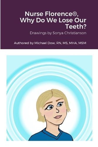 Nurse Florence , Why Do We Lose Our Teeth? 9781387500536 (Paperback)
