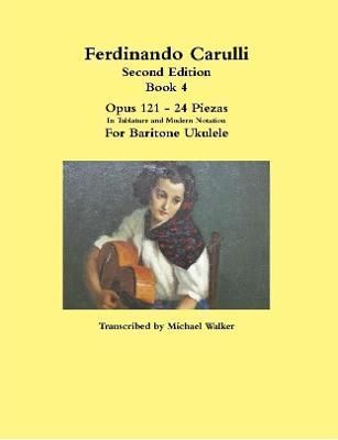 Ferdinando Carulli Book 4 Opus 121 - 24 Piezas In Tablature and Modern Notation For Baritone Ukulele