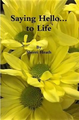 Saying Hello...to Life By Heath 9781387557653 (Paperback)
