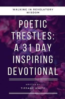 31 Daily Poetic Trestles By Tiffany White 9781387581214 (Paperback)