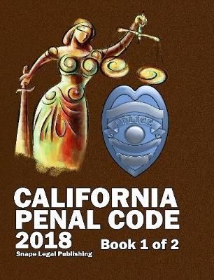 California Penal Code 2018 Book 1 of 2 By John Snape 9781387588091