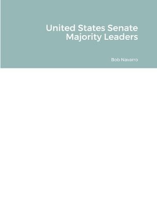 United States Senate Majority Leaders By Navarro 9781387607808