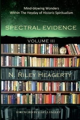 Spectral Evidence Volume III By Heagerty 9781387613755 (Paperback)