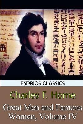 Great Men and Famous Women, Volume IV (Esprios Classics) By Horne