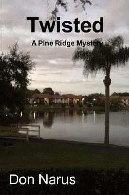 Twisted- A Pine Ridge Mystery By Don Narus 9781387670666 (Paperback)