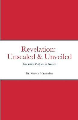 Revelation Unsealed & Unveiled By Macomber 9781387706266 (Paperback)