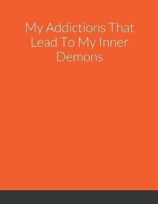 My Addictions That Lead To My Inner Demons By Ingram 9781387739394