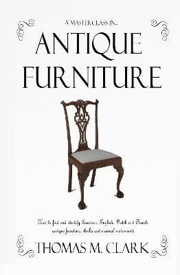 Masterclass in Antique Furniture By Clark 9781387764242 (Hardback)