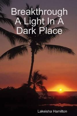 Breakthrough A Light In A Dark Place By Hamilton 9781387782710