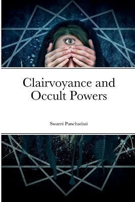 Clairvoyance and Occult Powers By Panchadasi, Swami 9781387793440