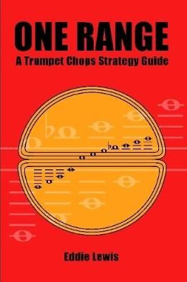 One Range: A Trumpet Chops Strategy Guide By Eddie Lewis 9781387796816