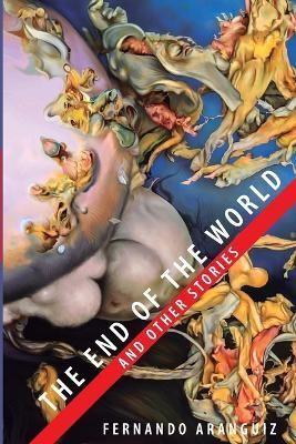 end of the world and other stories By Aranguiz 9781387797745