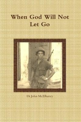 When God Will Not Let Go By McElhaney 9781387802678 (Paperback)