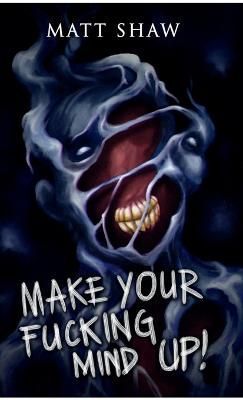 Make Your Fucking Mind Up By Shaw 9781387811069 (Paperback)