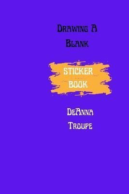 Drawing A Blank Sticker Book By Deanna Troupe 9781387835522