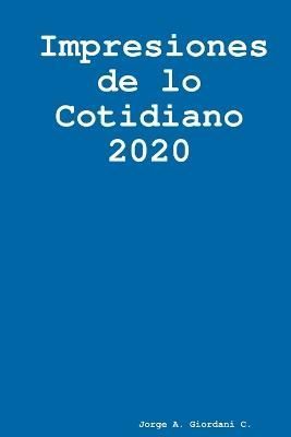 Impresiones de lo cotidiano 2020 By Giordani C 9781387839803