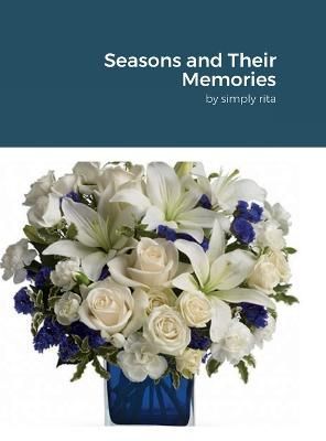 Seasons and Their Memories By Rita 9781387849383 (Hardback)