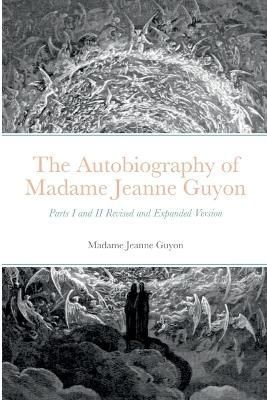 The Autobiography of Madame Jeanne Guyon By Madame Jeanne Guyon