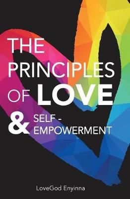 The Principles of Love & Self-Empowerment By Lovegod Enyinna