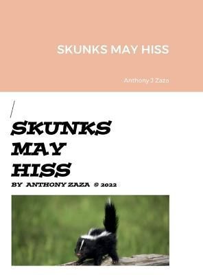 Skunks May Hiss By Zaza 9781387908639 (Hardback)