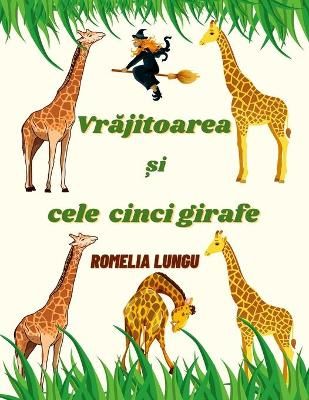 Vrajitoarea si cele cinci girafe By Lungu 9781387913138 (Paperback)