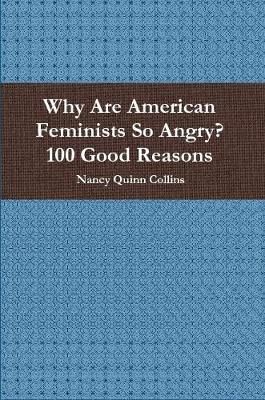 Why Are American Feminists So Angry? 100 Good Reasons 9781387919970