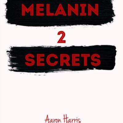 Melanin Secrets 2 By Aaron Harris 9781387924691 (Paperback)