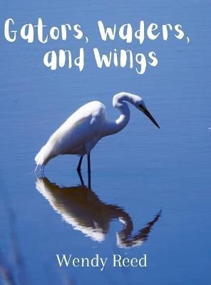 Gators, Waders, and Wings By Reed 9781387958054 (Hardback)