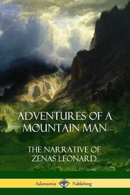 Adventures of a Mountain Man By Zenas Leonard 9781387971282