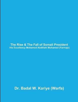 Rise & The Fall of Somali President His Excellency Mohamed Abdillahi Mohamed (Farmajo)