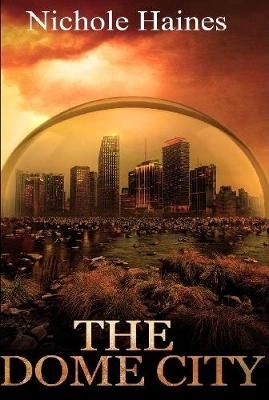 Dome City By Nichole Haines 9781387997800 (Hardback)