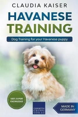 Havanese Training: Dog Training for Your Havanese Puppy 9781393016748