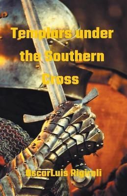 Templars under the Southern Cross By Rigiroli, Oscar Luis (Paperback)