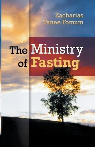 The Ministry of Fasting By Zacharias Tanee Fomum 9781393155003