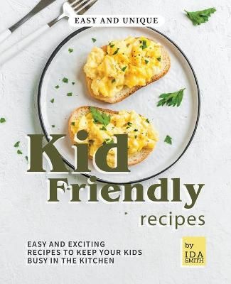 Easy and Unique Kid Friendly Recipes By Smith 9781393234852