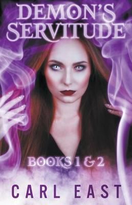 Demon's Servitude - Books 1 and 2 By East, Carl 9781393238164