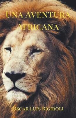 Una Aventura Africana By Rigiroli, Oscar Luis 9781393268444