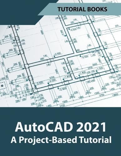 AutoCAD 2021 A Project Based Tutorial By Tutorial Books, 9781393444268