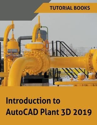Introduction to AutoCAD Plant 3D 2019 By Tutorial Books, 9781393472148