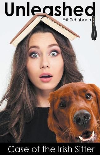 Unleashed: Case of the Irish Sitter By Schubach, Erik 9781393498315